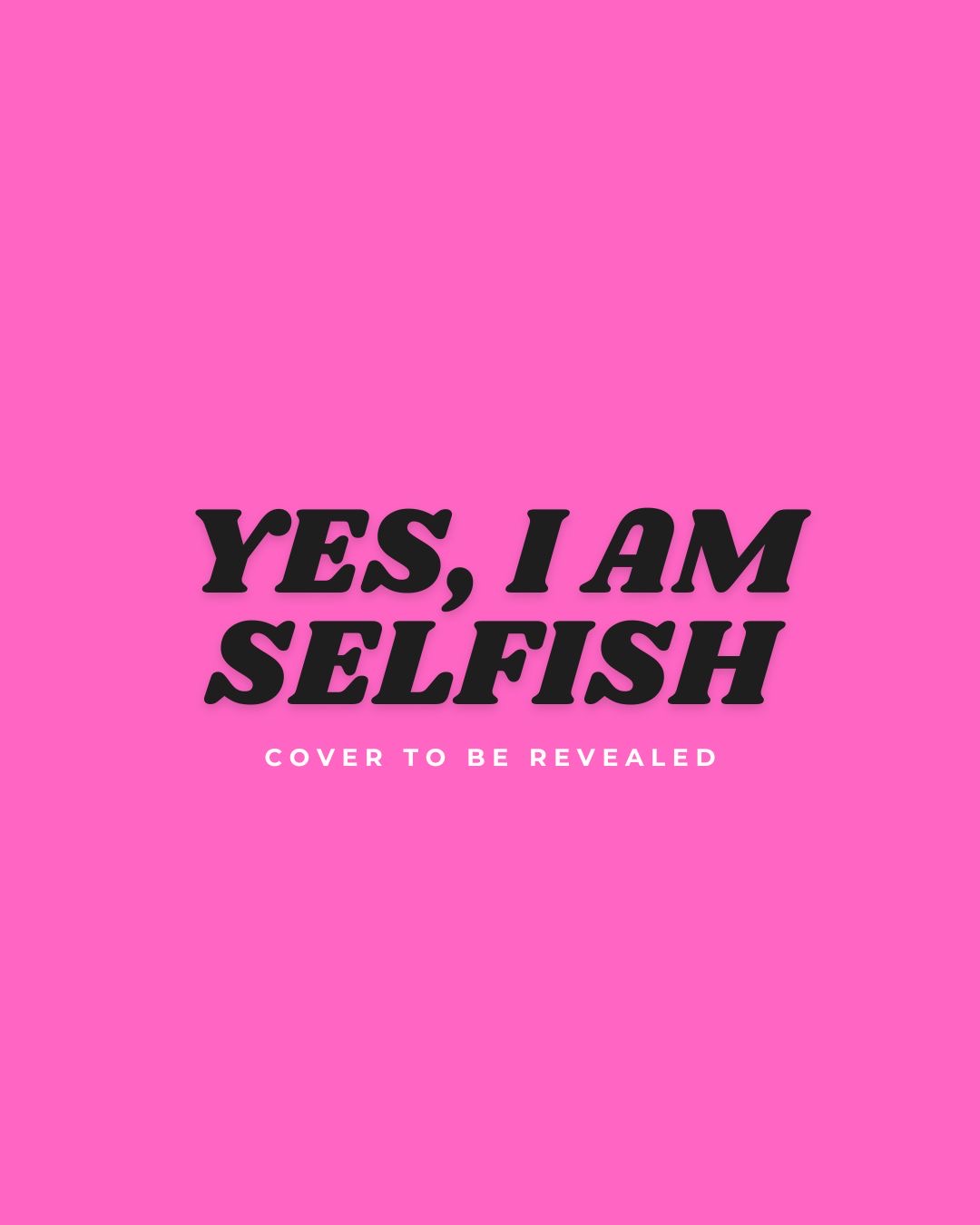Yes, I Am Selfish by Divi Maggo